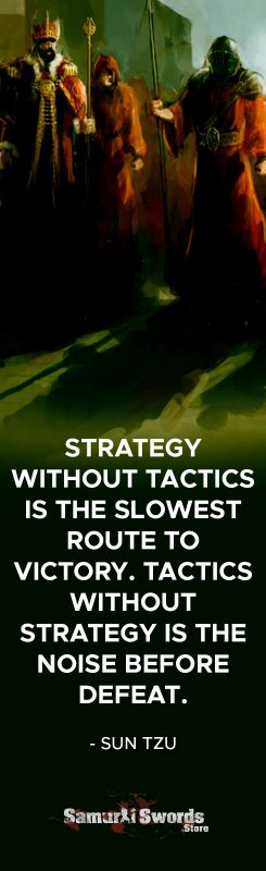 Strategy without tactics is the slowest route to victory. Tactics without strategy is the noise before defeat. - Sun Tzu