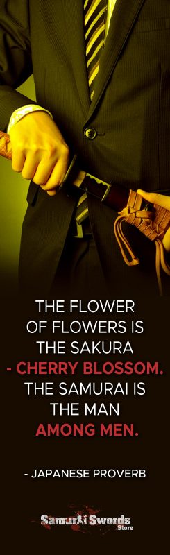 The flower of flowers is the Sakura - Cherry Blossom. The Samurai is the man among men. - Japanese proverb
