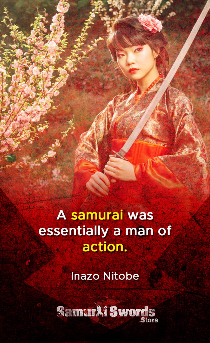 A samurai was essentially a man of action. - Inazo Nitobe