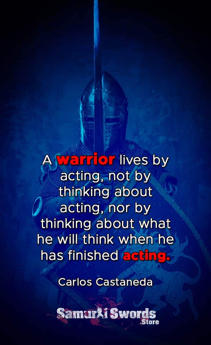 A warrior lives by acting