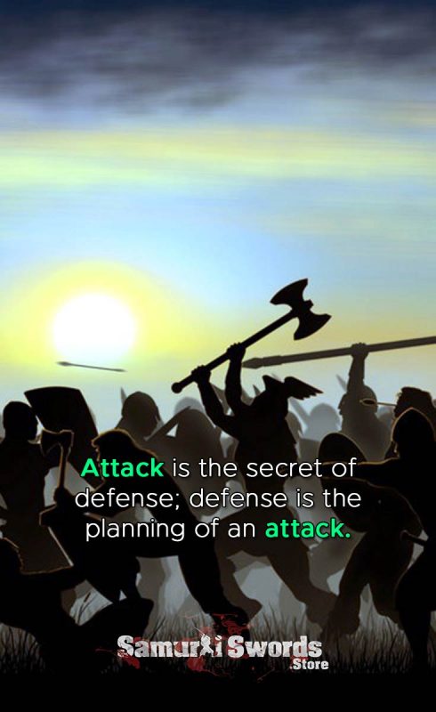 Attack is the secret of defense; defense is the planning of an attack - Sun Tzu