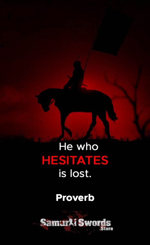 He who hesitates is lost. - Proverb