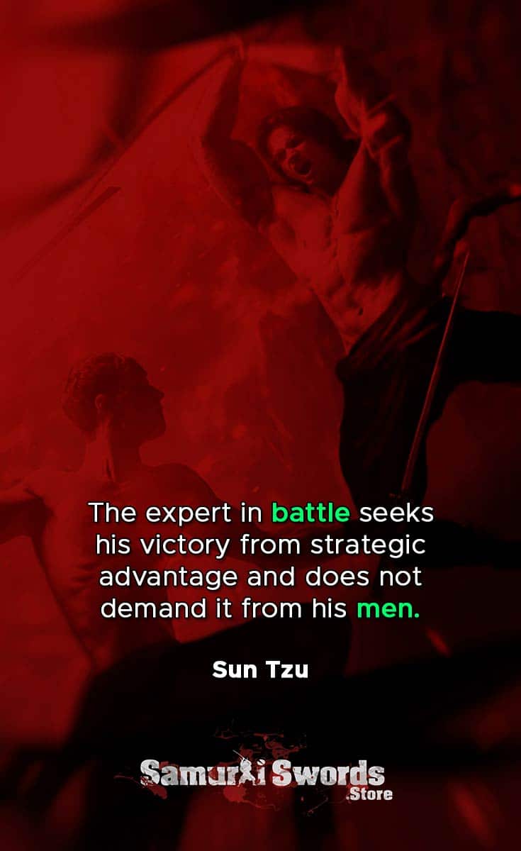 The expert in battle seeks his victory from strategic advantage and does not demand it from his men. - Sun Tzu