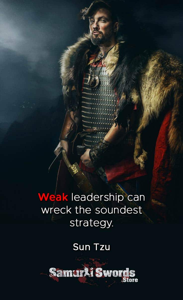 Weak leadership can wreck the soundest strategy - Sun Tzu