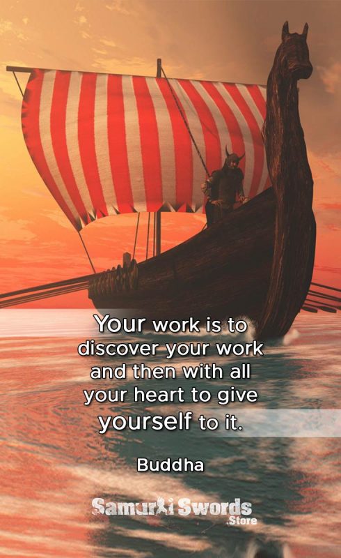 Your work is to discover your work and then with all your heart to give yourself to it. - Buddha