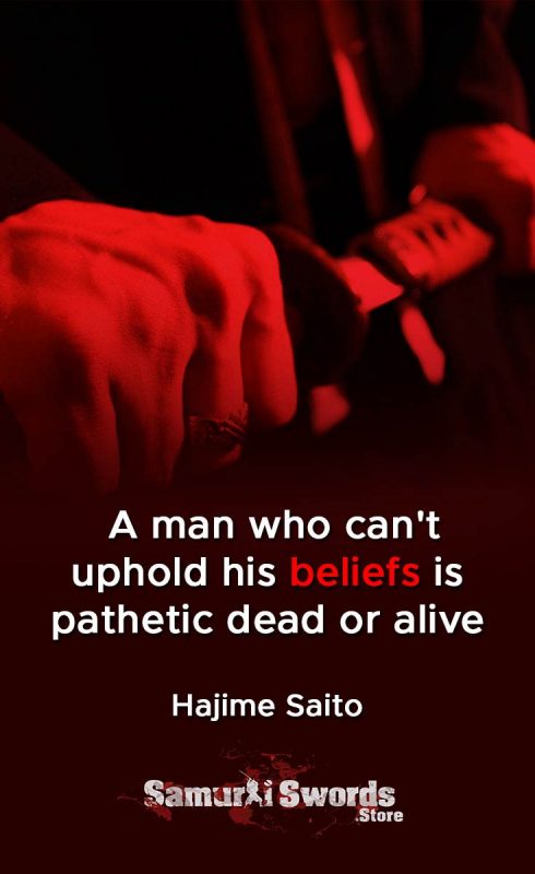 man who can't uphold his beliefs is pathetic dead or alive - Hajima Saito